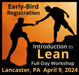 Introduction to Lean Full Day Workshop  Lancaster PA  April 9, 2024 Early-Bird Registration