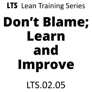 LTS.02.05 Don’t Blame; Learn and Improve